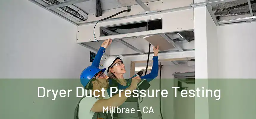 Dryer Duct Pressure Testing Millbrae - CA