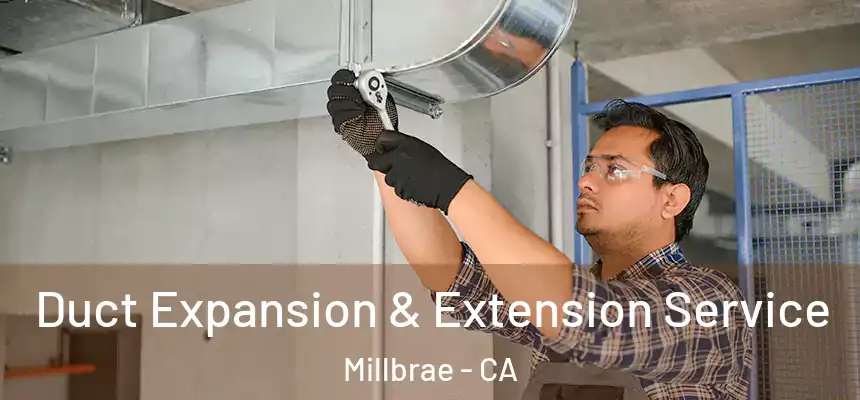  Duct Expansion & Extension Service Millbrae - CA