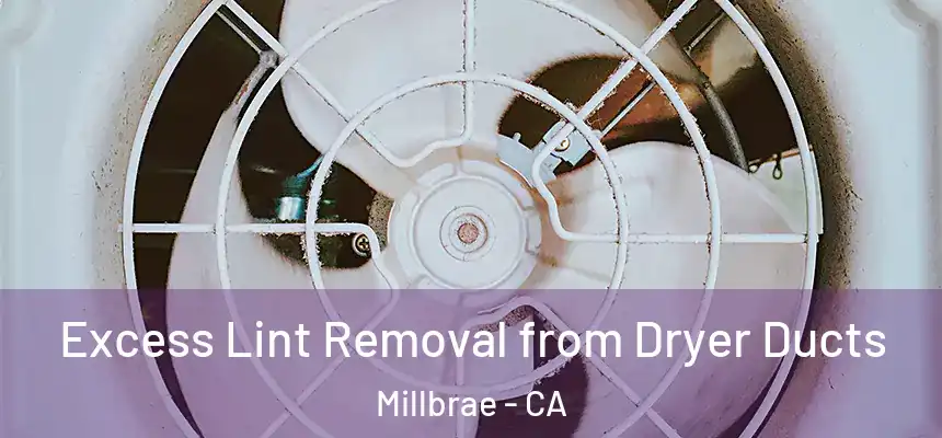 Excess Lint Removal from Dryer Ducts Millbrae - CA
