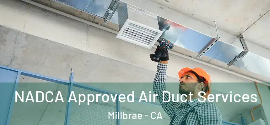 NADCA Approved Air Duct Services Millbrae - CA